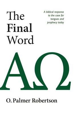 Final Word: A Biblical Response to the Case for Tongues and Prophecy Today