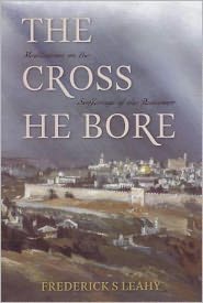 Cross He Bore: Meditations on the Sufferings of the Redeemer