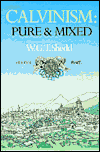 Calvinism: Pure and Mixed