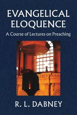 Evangelical Eloquence: A Course of Lectures of Preaching