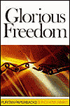 Glorious Freedom: The Excellency of the Gospel Above the Law
