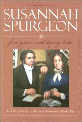 Free Grace and Dying Love/the Life of Susannah Surgeon: Morning Devotions by Susannah Spurgeon