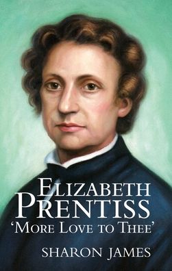 Elizabeth Prentiss: More Love to Thee