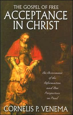 Gospel of Free Acceptance in Christ: An Assessment of the Reformation and 'New Perspectives' on Paul