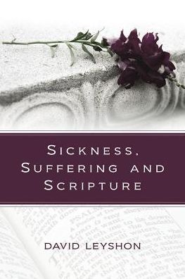 Sickness, Suffering and Scripture