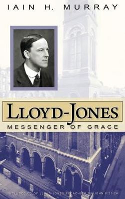 Lloyd-Jones : Messenger of Grace