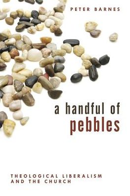 A Handful of Pebbles : Theological Liberalism and the Church