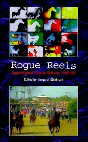 Rogue Reels: Oppositional Film in Britain 1945-90