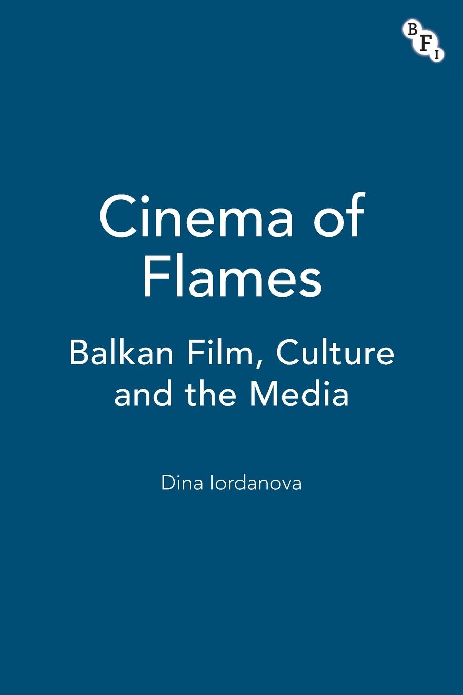 Cinema of Flames: Balkan Film, Culture and the Media