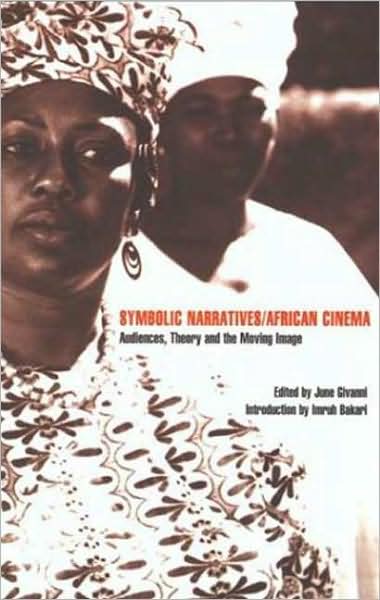 Symbolic Narratives/African Cinema: Audiences, Theory and the Moving Image