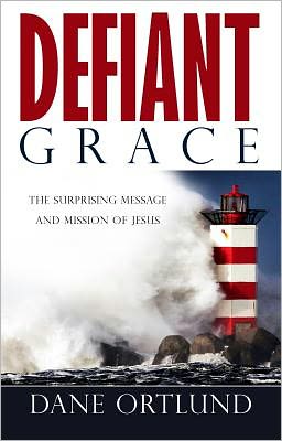 Defiant Grace: The Suprising Message and Mission of Jesus