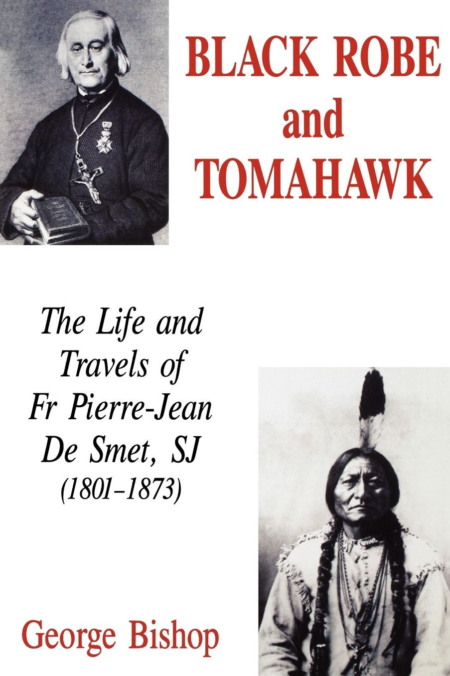 Black Robe and Tomahawk: The Life and Travels of Fr Pierre-Jean De Smet, SJ