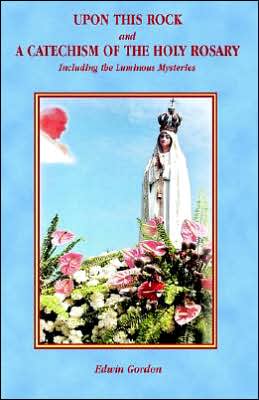 Upon This Rock And A Catechism Of The Holy Rosary