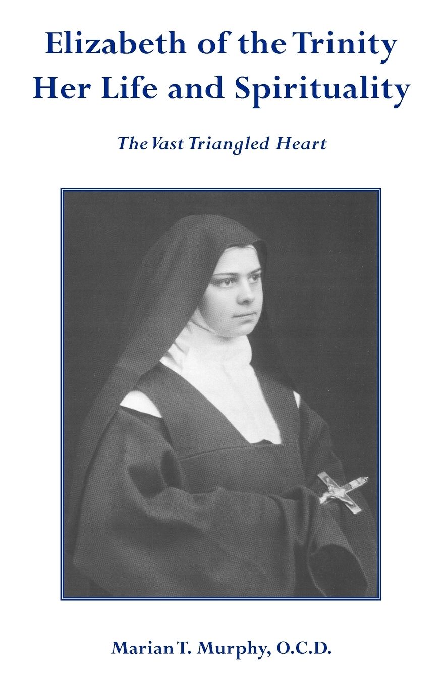 Elizabeth Of The Trinity Her Life And Spirituality