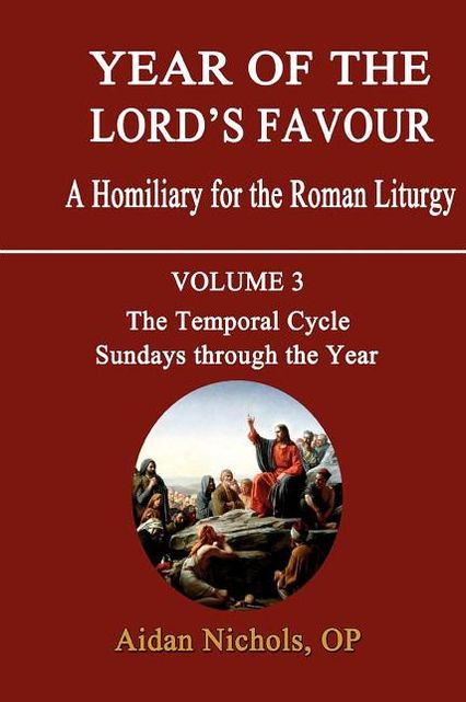 Year of the Lord's Favour. a Homiliary for the Roman Liturgy. Volume 3: The Temporal Cycle