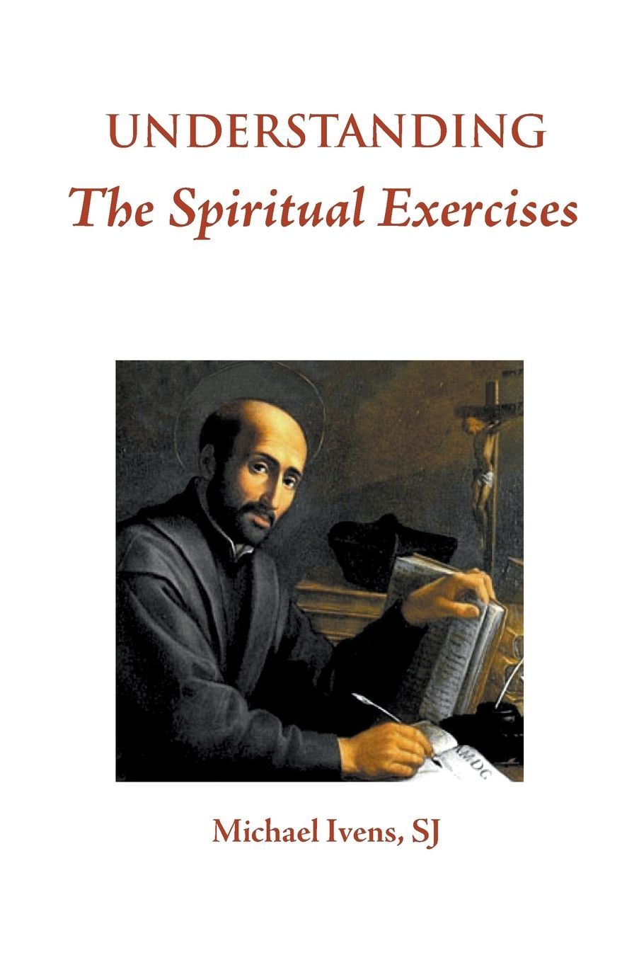 Understanding the Spiritual Exercises: Text and Commentary: A Handbook for Retreat Directors