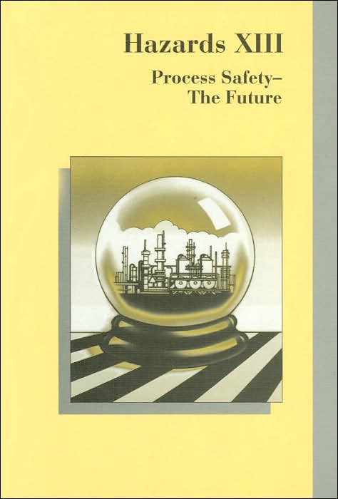 Hazard XIII: Process Safety - the Future (Symposium Series, No. 141)