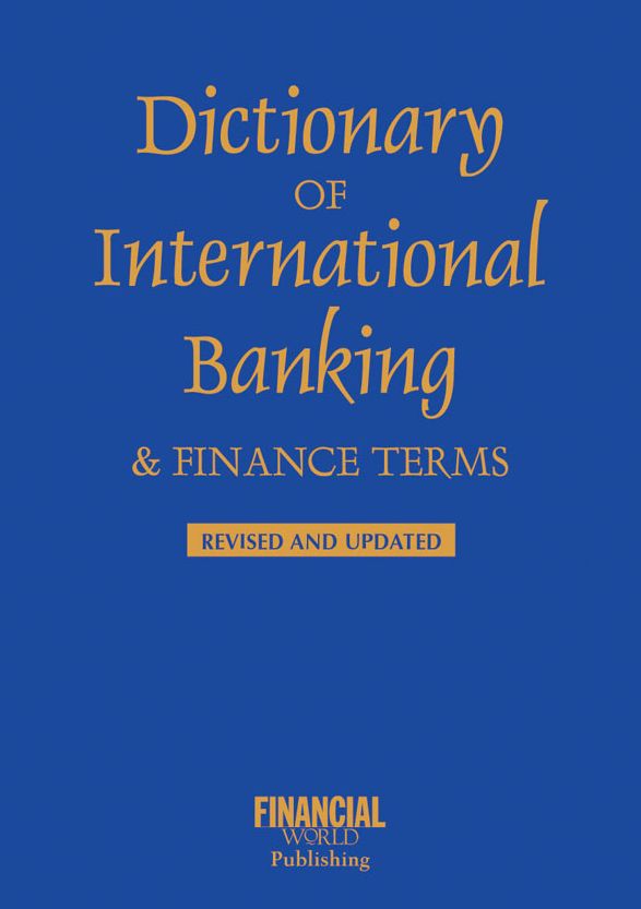 Dictionary of International Banking and Finance Terms