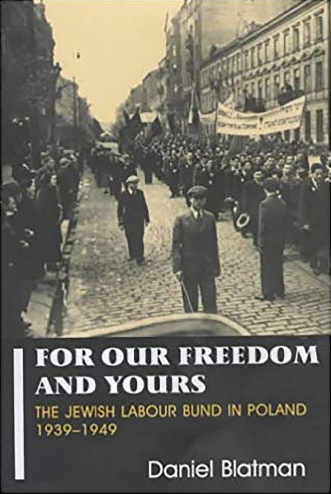 The Jewish Labour Bund in Poland, 1939-1949: For Our Freedom and Yours