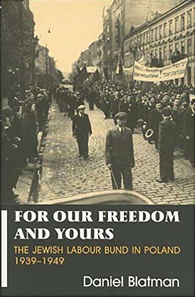 The Jewish Labour Bund in Poland, 1939-1949: For Our Freedom and Yours