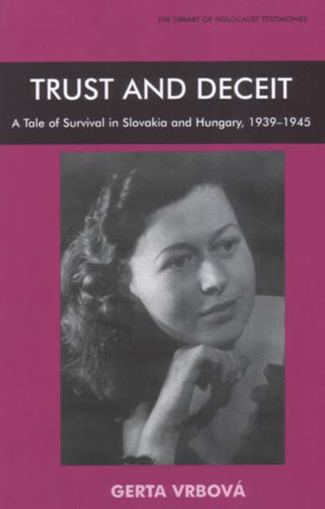 Trust and Deceit: A tale of survival in Slovakia and Hungary, 1939-1945