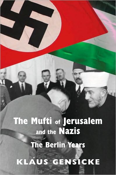 The Mufti of Jerusalem and the Nazis: Amin al-Husaini: The Berlin Years 1941-1945