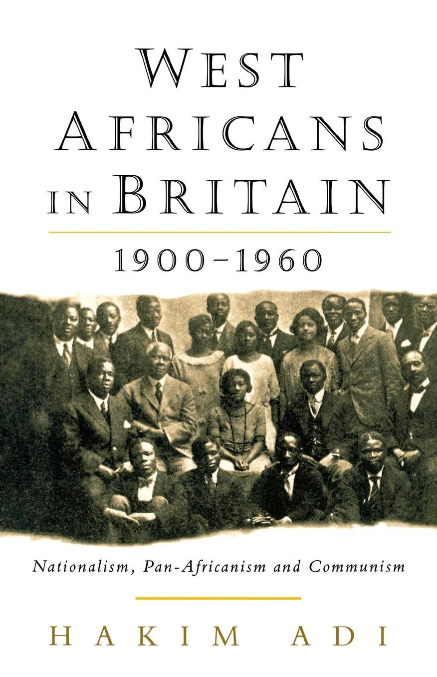 West Africans in Britain, 1900-1960: Nationalism, Pan Africanism and Communism