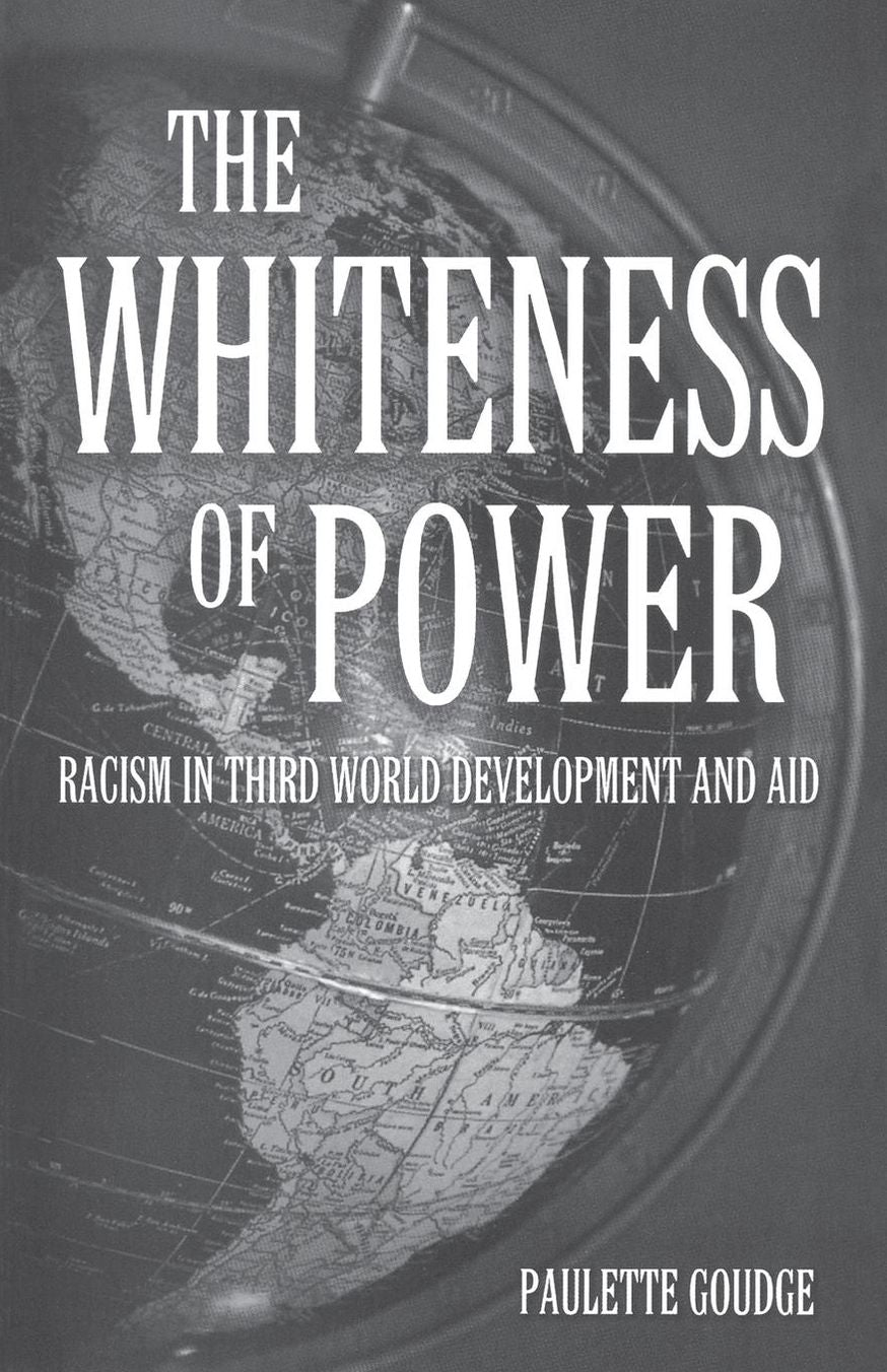 The Whiteness of Power: Racism in Third World Development and Aid