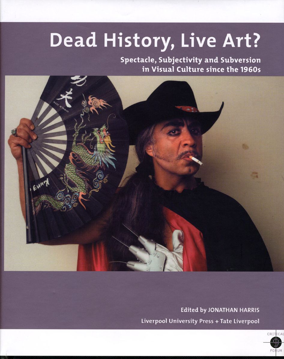 Dead History, Live Art?: Spectacle, Subjectivity and Subversion in Visual Culture since the 1980s