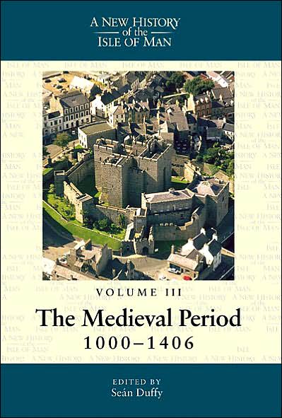 New History of the Isle of Man: Volume 3: The Medieval Period, 1000-1406