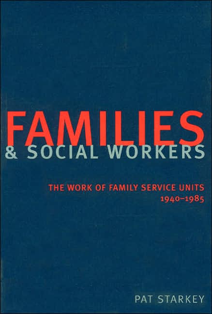 Families and Social Workers: The Work of Family Service Units 1940-1985