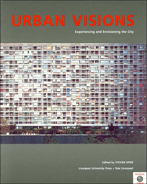 Urban Visions: Experiencing and Envisioning the City