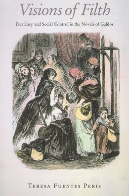Visions of Filth: Deviancy and Social Control in the Novels of Galdos