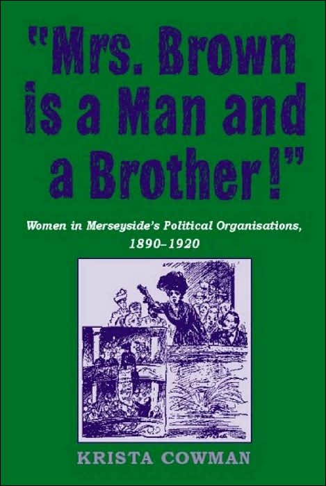 Mrs. Brown Is a Man and a Brother: Women in Merseyside's Political Organisations 1890-1920