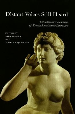 Distant Voices Still Heard: Contemporary Readings of French Renaissance Literature