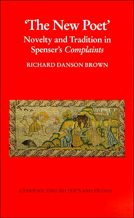 New Poet: Novelty and Tradition in Spenser's Complaints
