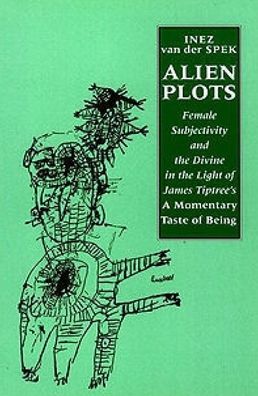 Alien Plots: Female Subjectivity and the Divine in the Light of James Tiptree's "A Momentary Taste of Being"