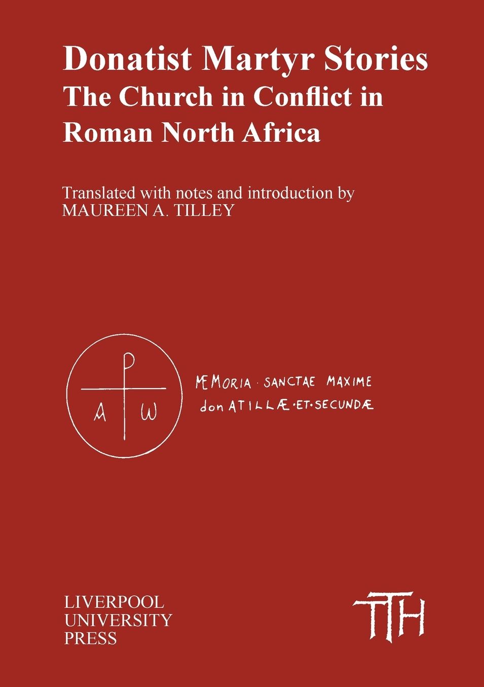 Donatist Martyr Stories: The Church in Conflict in Roman North Africa
