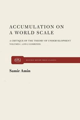 Accumulation on a World Scale: A Critique of the Theory of Underdevelopment