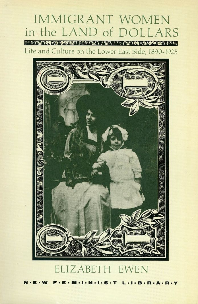 Immigrant Women in the Land of Dollars: Life and Culture on the Lower East Side, 1890-1925
