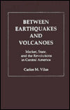Between Earthquakes and Volcanoes: Markets, State, and Revolution in Central America