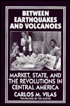 Between Earthquakes and Volcanoes: Markets, State, and Revolution in Central America