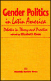 Gender Politics in Latin America: Debates in Theory and Practice