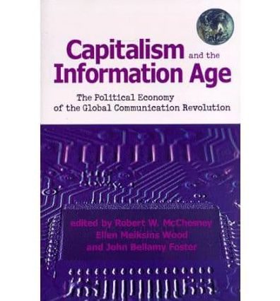 Capitalism and the Information Age: The Political Economy of the Global Communication Revolution