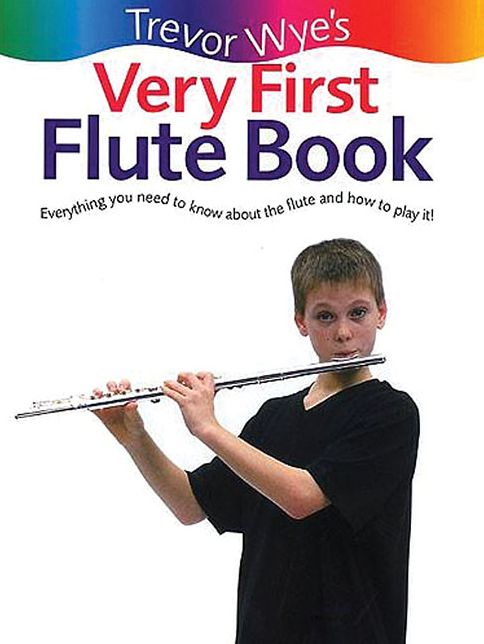 Trevor Wye's Very First Flute Book: Everything You Need to Know About the Flute and How to Play It!