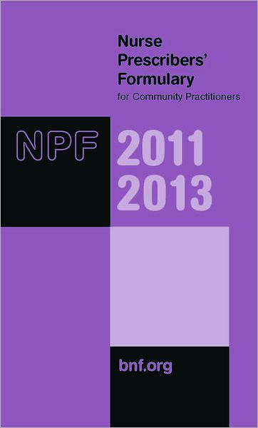 Nurse Prescribers' Formulary 2011-2013: for Community Practitioners