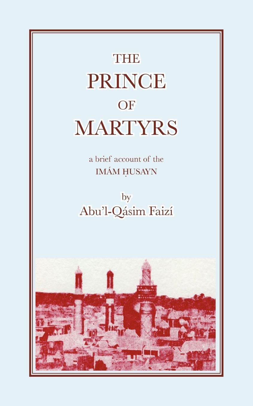 The Prince of Martyrs: A Brief Account of Imam Husayn
