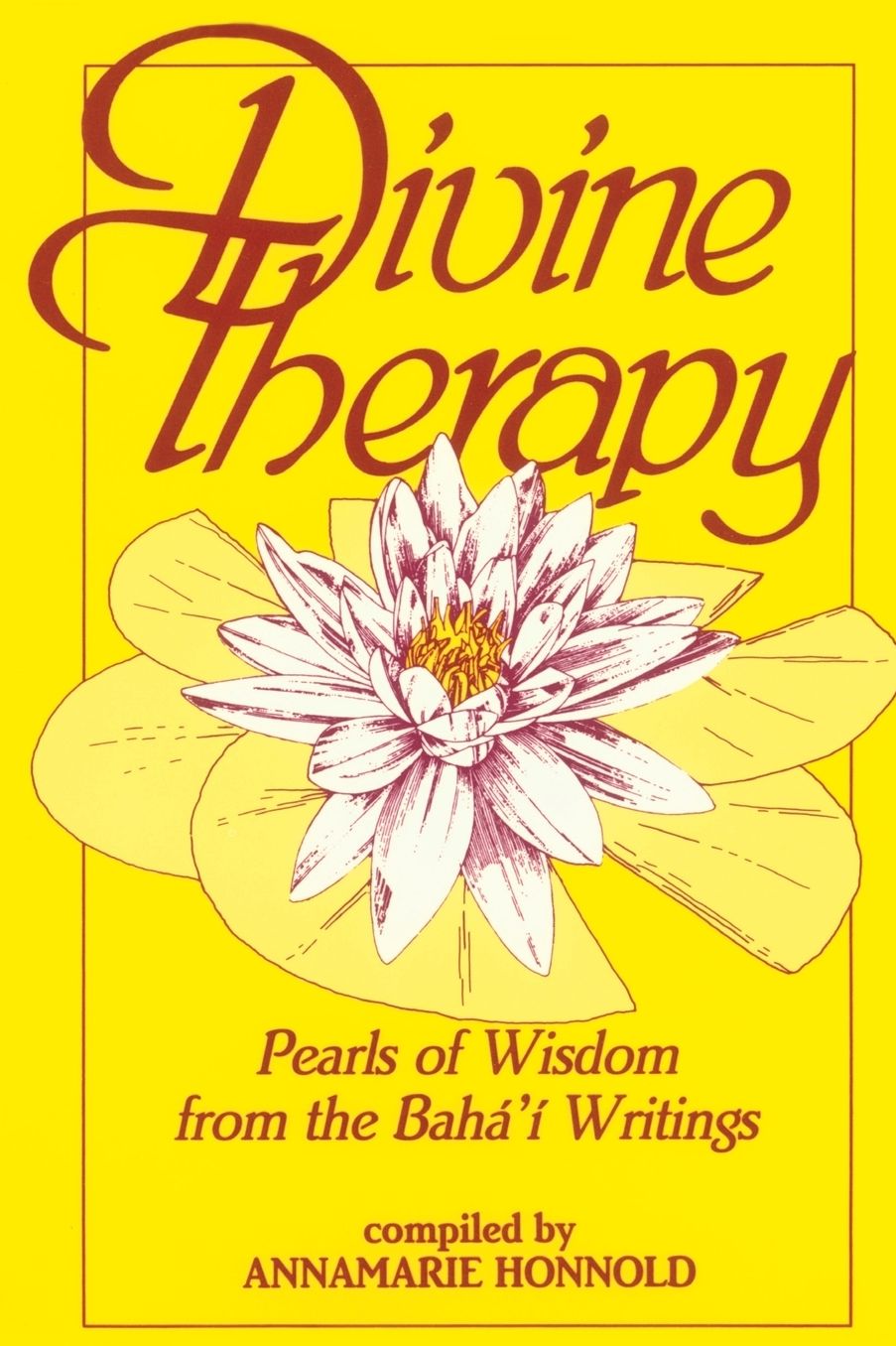 Divine Therapy: Pearls of Wisdom from the Baha'i Writings