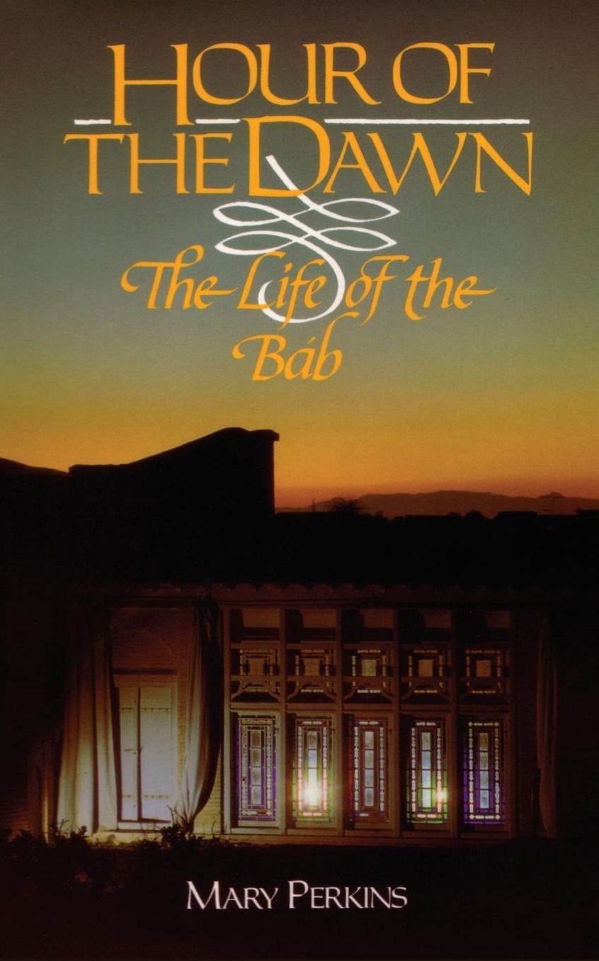 Hour of the Dawn (the Life of the Bab)