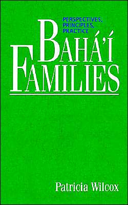 Baha'i Families: Perspectives, Principles, Practice